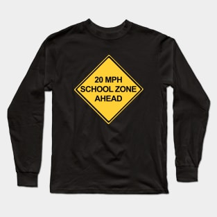 20 MPH School Zone Ahead Warning Sign Long Sleeve T-Shirt